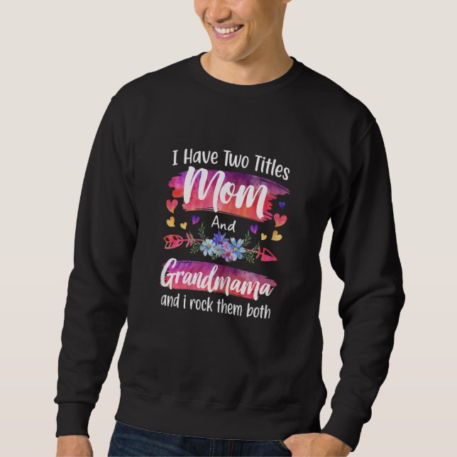 Sudadera Womens Cute I Have To Titles Mom And Grandmama Wom (Anverso)