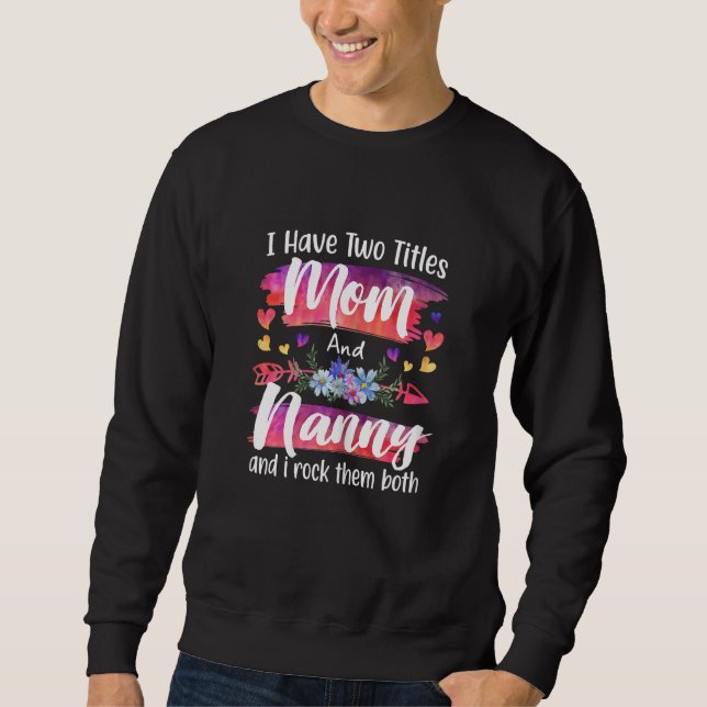 Sudadera Womens Cute I Have To Titles Mom And Nanny Women M (Anverso)