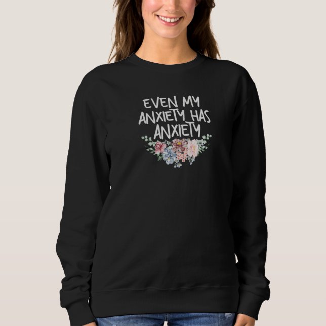 Sudadera Womens Even My Anxiety Has Anxiety Funny Sarcastic (Anverso)