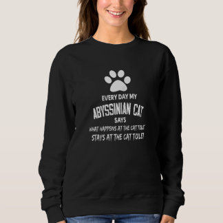 Sudadera Womens Every Day My Abyssinian Cat Says What Happe