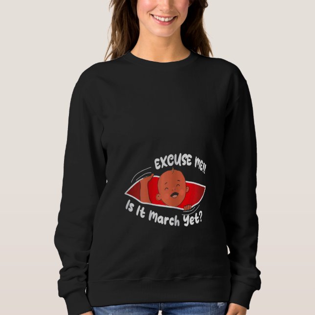 Sudadera Womens Excuse me is it March yet Cute Baby Boy  Pr (Anverso)