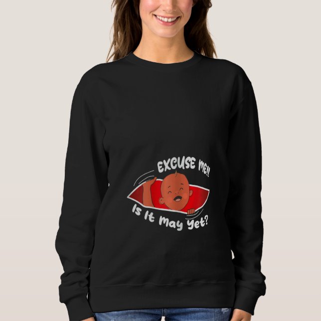 Sudadera Womens Excuse me is it May yet Cute Baby Boy  Preg (Anverso)