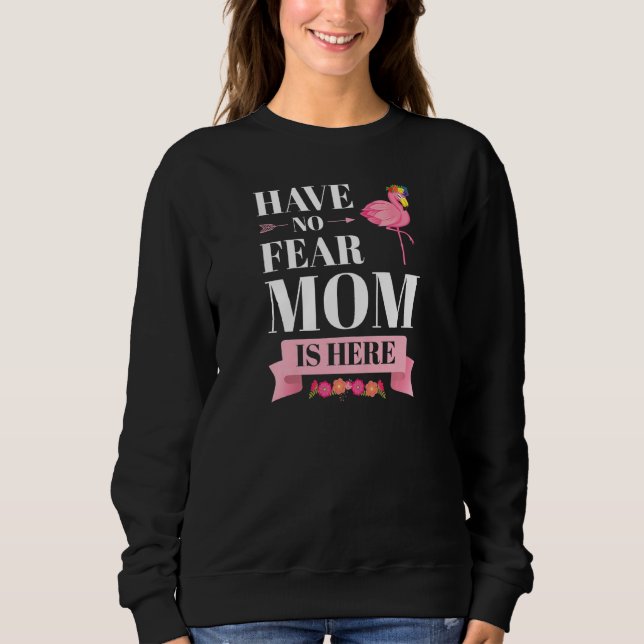 Sudadera Womens have no fear mom is here mother   (Anverso)