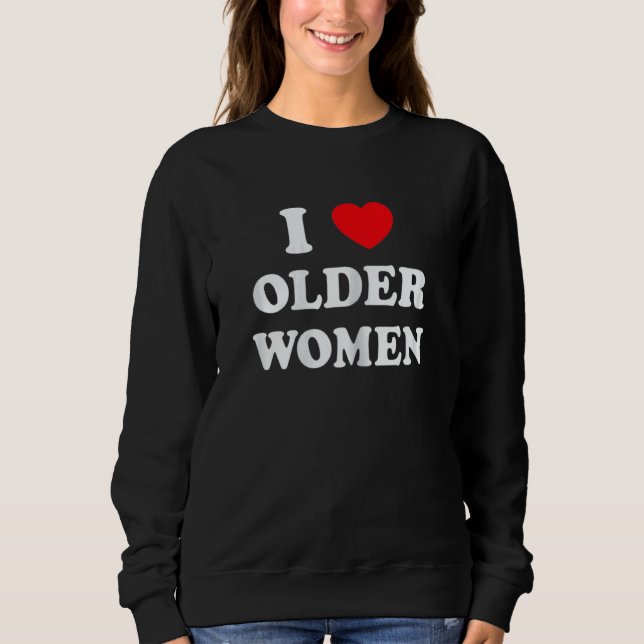 Sudadera Womens I Love Older Women Heart Hot Moms (Anverso)