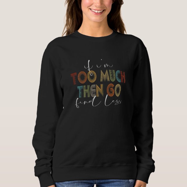 Sudadera Womens if i'm too much then find less funny femini (Anverso)