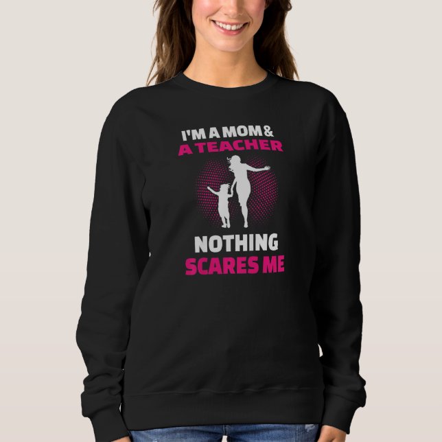 Sudadera Womens I'm A Mom & A Teacher Nothing Scares Me (Anverso)