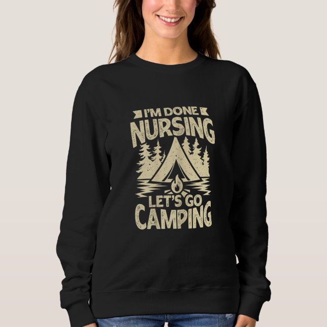 Sudadera Womens I'm Done Nursing Let's Go Camping (Anverso)