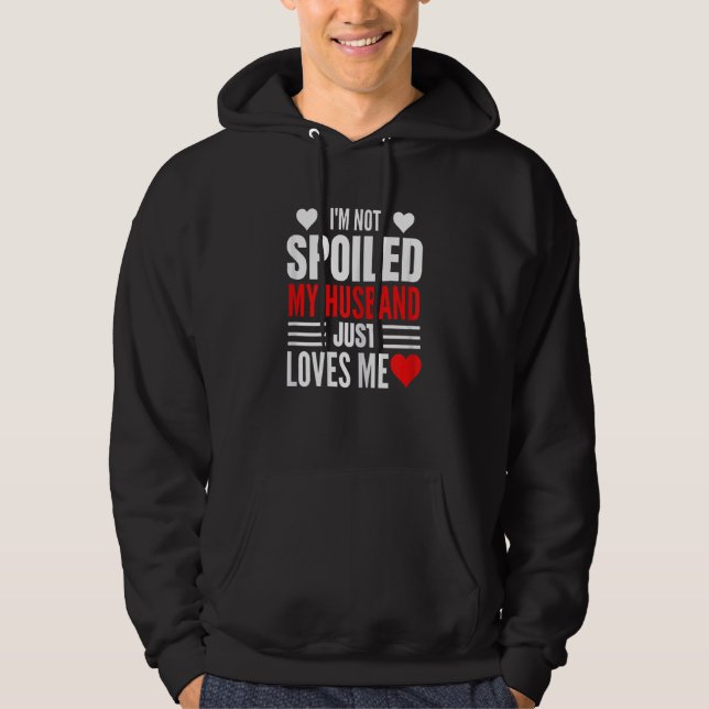Sudadera Womens I'm Not Spoiled My Husband Just Loves Me  W (Anverso)