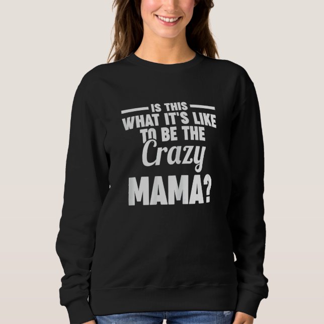 Sudadera Womens is this what it's like to be the crazy mama (Anverso)