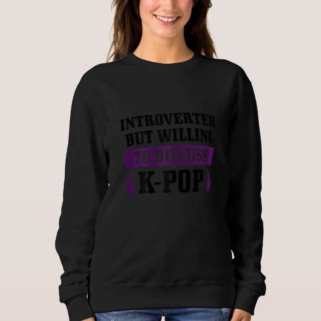 Sudadera Womens K Pop Introverted But Willing To Discuss Ko (Anverso)
