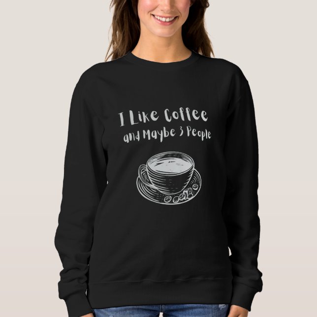 Sudadera Womens Mens Quote I Like Coffee And Maybe 3 People (Anverso)