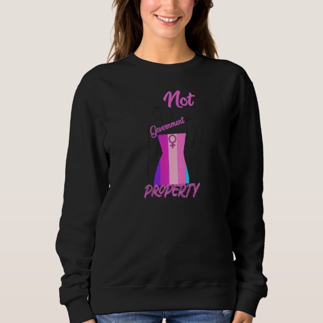 Sudadera Womens Not Government Property Pro Choice Feminist (Anverso)