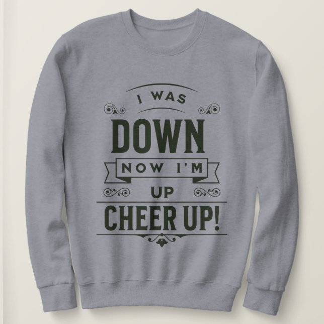 SUDADERA WOMEN'S NOW I'M UP CHEER UP (Anverso del diseño)