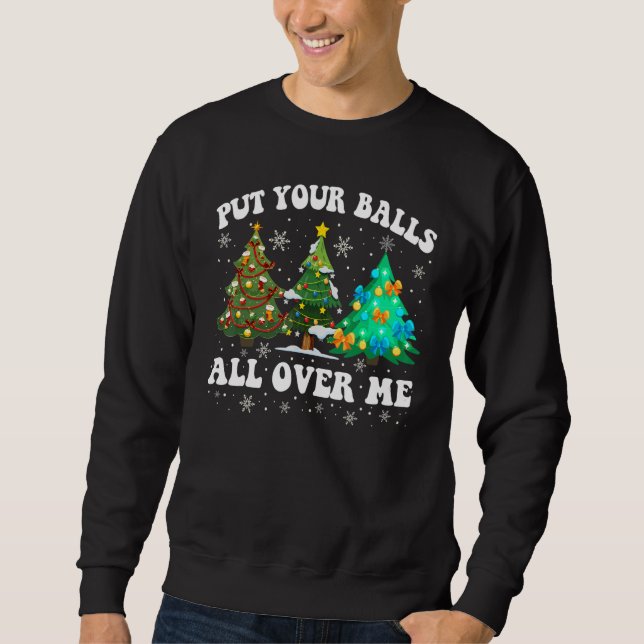 Sudadera Womens Put Your Balls All Over Me  Saying Christma (Anverso)