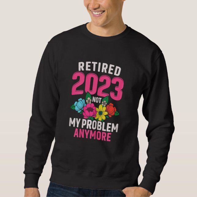 Sudadera Womens Retired 2023 Not My Problem Retirement  for (Anverso)
