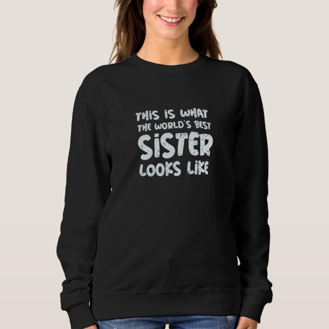 Sudadera Womens This is what the world's best sister looks  (Anverso)