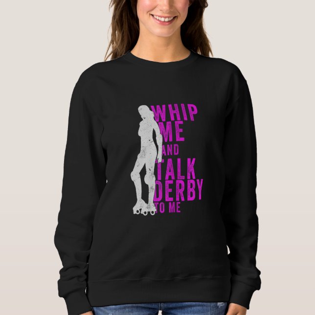 Sudadera Womens Whip Me And Talk Derby To Me  Roller Derby (Anverso)