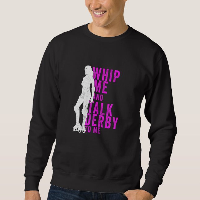 Sudadera Womens Whip Me And Talk Derby To Me  Roller Derby (Anverso)