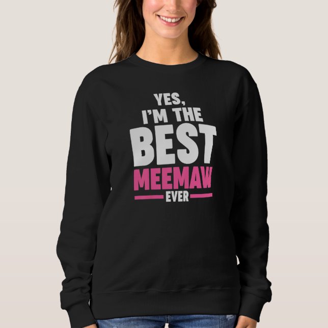 Sudadera Womens yes I'm the best meemaw ever grandmother Me (Anverso)