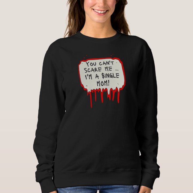Sudadera Womens You Can't Scare Me I'm a Single Mom (Anverso)