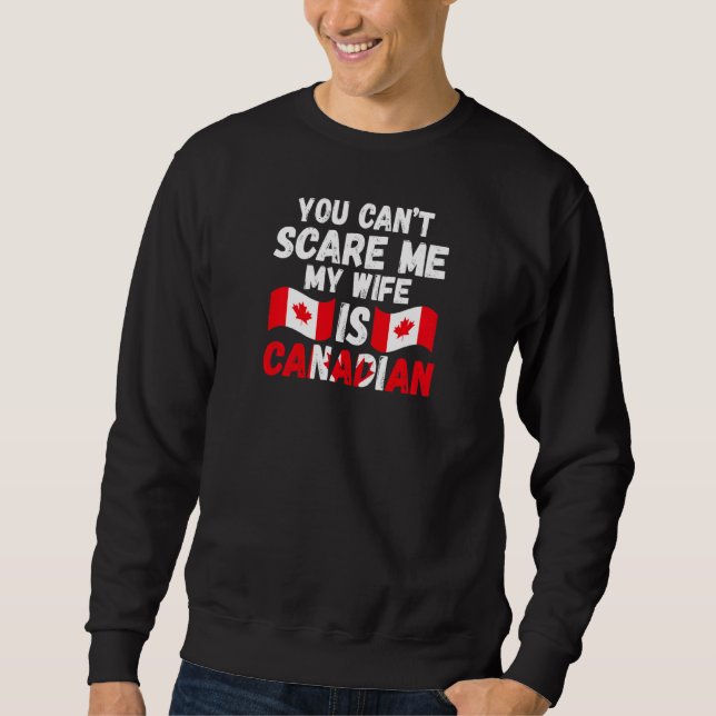 Sudadera Womens you can't scare me wife is Canadian Canadia (Anverso)