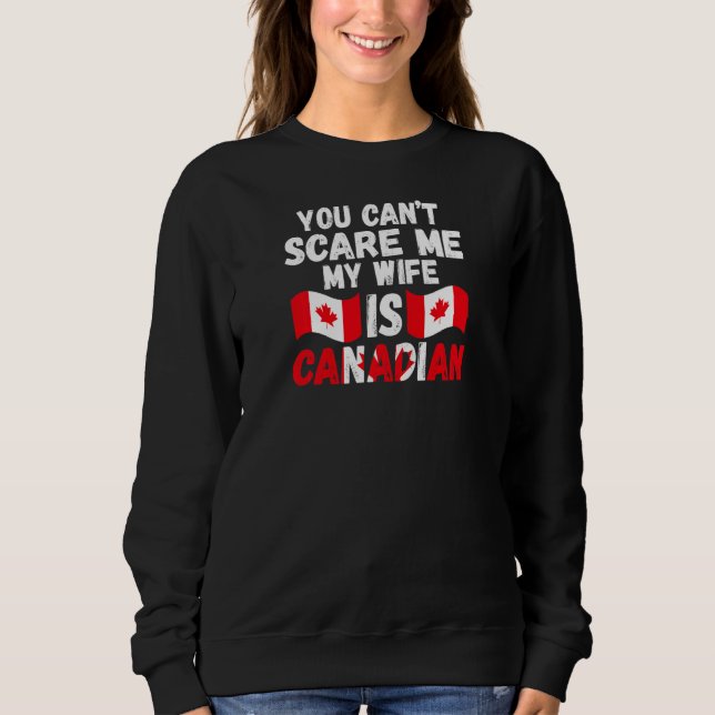 Sudadera Womens you can't scare me wife is Canadian Canadia (Anverso)