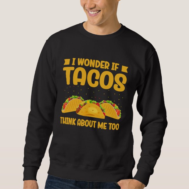 Sudadera Wonder If Tacos Think About Me Too Taco   2 (Anverso)