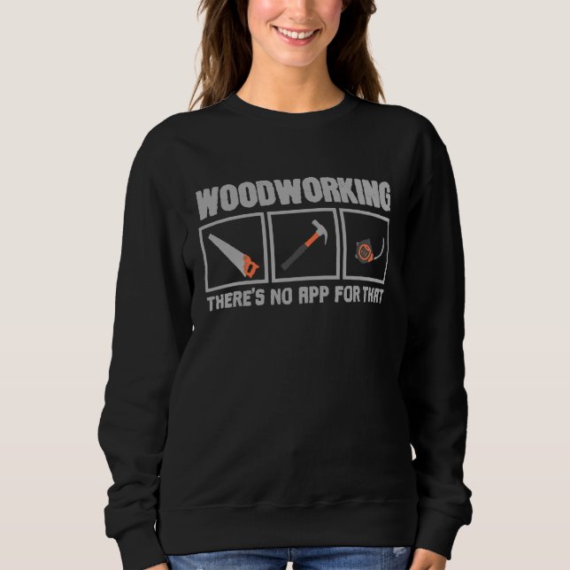 Sudadera Wood Working There's no App for That Woodworking G (Anverso)