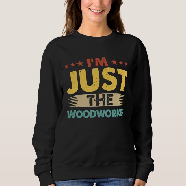 Sudadera Woodworker Job Retro I'm Just The Woodworker (Anverso)