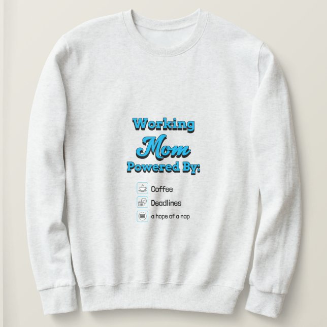 Sudadera Working Mom Powered By:Coffee Deadlines A nap hope (Anverso del diseño)