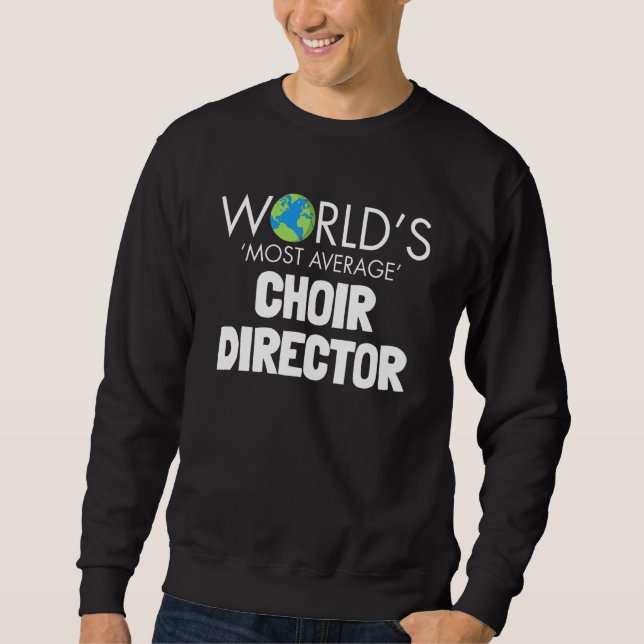 Sudadera Worlds Most Average Choir Director  Singing Music (Anverso)