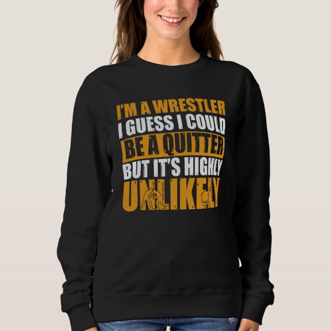 Sudadera Wrestling I'm A Wrestler I Could Be A Quitter Wres (Anverso)