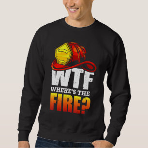 Sudadera Wtf ¿Dónde está el bombero diciendo?