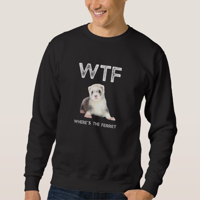 Sudadera Wtf ¿Dónde Está El Ferret? (Anverso)