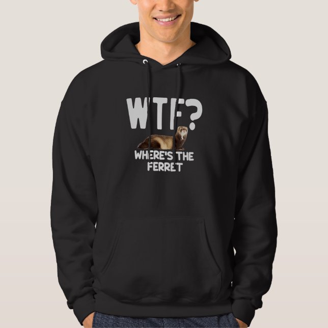 Sudadera WTF Wheres The Ferret  Mustelid Furry Animal Lover (Anverso)