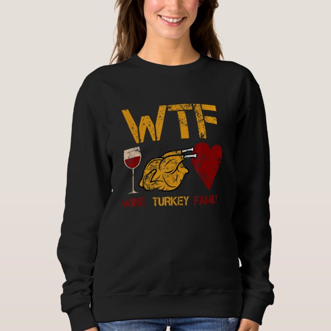 Sudadera WTF Wine Turkey Family  Thanksgiving Dinner Turkey (Anverso)