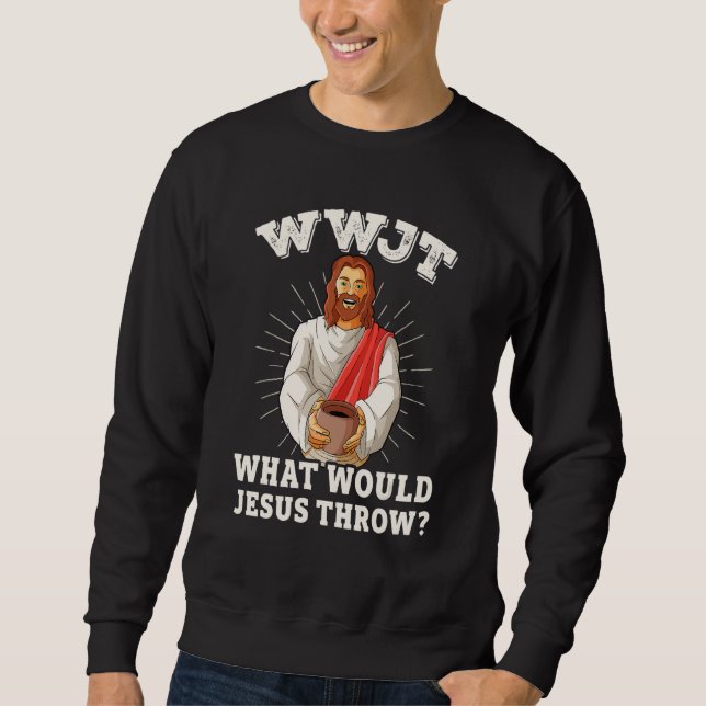 Sudadera WWJT What would Jesus throw funny pottery (Anverso)