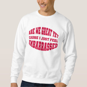 Sudadera ¿Ya Estamos Geniales? Porque me siento avergonzado