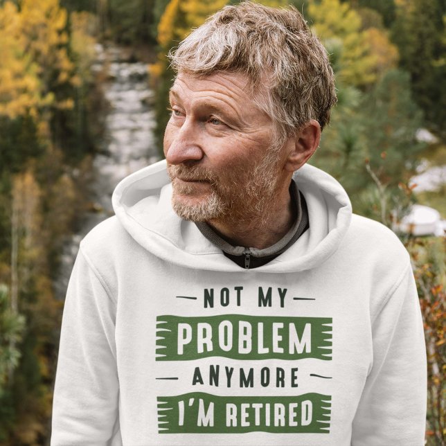 Sudadera Ya no es mi problema, estoy retirado (retired hoodie)