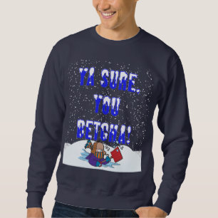 Sudadera Ya seguro, usted nevadas de Betcha