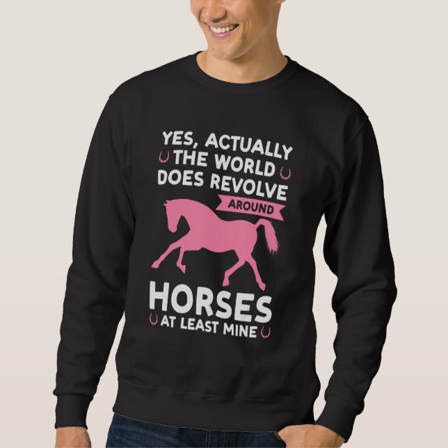 Sudadera yes actually the world does revolve around horses  (Anverso)