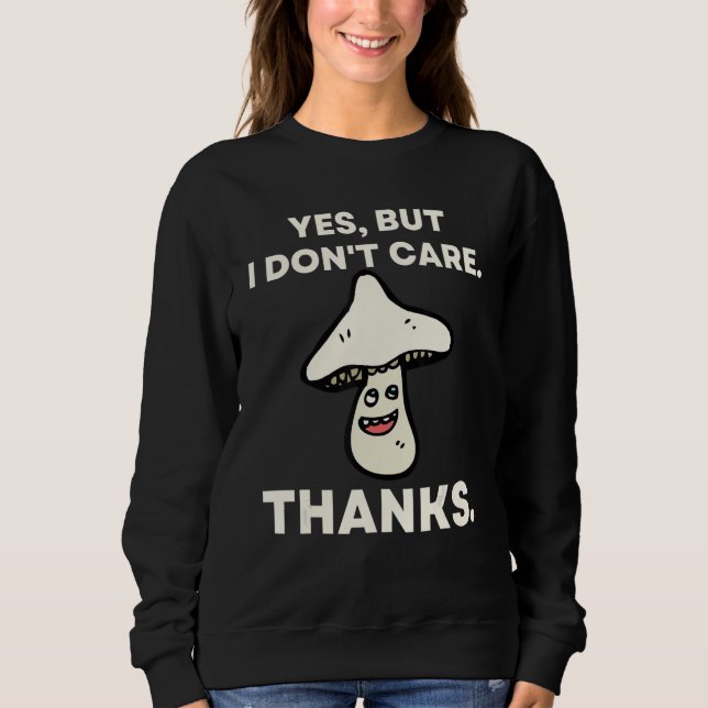 Sudadera Yes But I Don't Care Thanks   Mushroom 1 (Anverso)