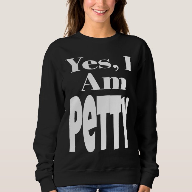 Sudadera Yes I Am Petty Funny Sarcastic Quote Sarcasm Humor (Anverso)