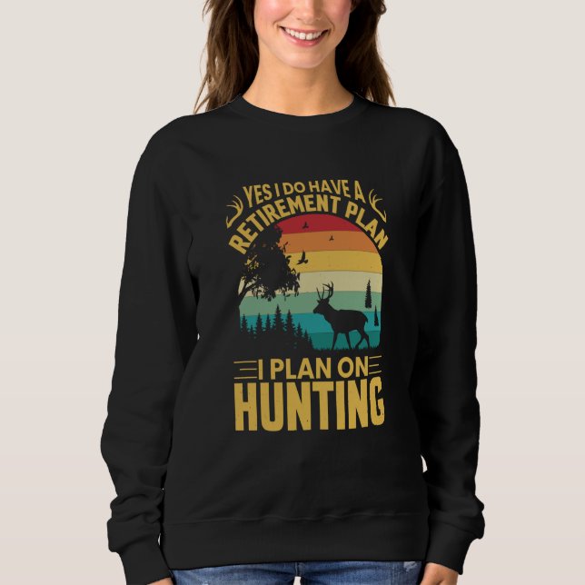 Sudadera Yes I Do Have A Retirement Plan I Plan On Hunting (Anverso)