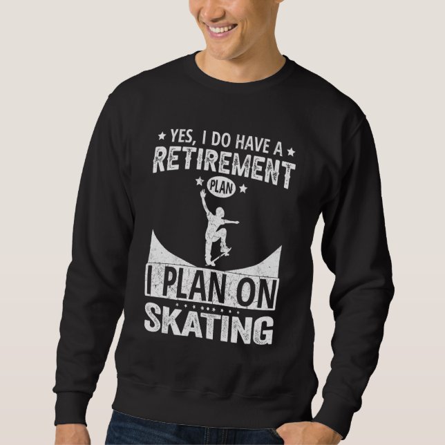 Sudadera Yes I Do Have A Retirement Plan I Plan On Skating (Anverso)