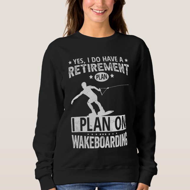 Sudadera Yes I Do Have A Retirement Plan I Plan On Wakeboar (Anverso)