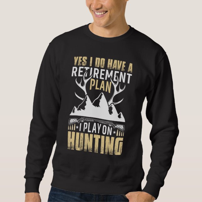 Sudadera Yes I Do Have A Retirement Plan I Play On Hunting (Anverso)