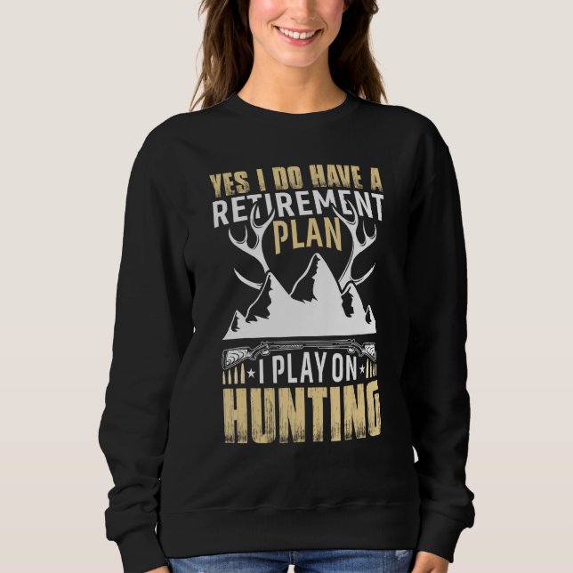 Sudadera Yes I Do Have A Retirement Plan I Play On Hunting (Anverso)
