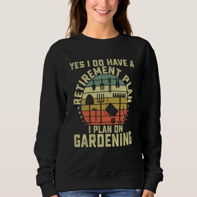 Sudadera Yes I Have A Retirement Plan Gardening Garden  2 (Anverso)