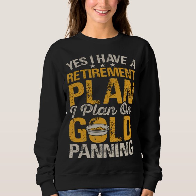 Sudadera Yes I Have A Retirement Plan I Plan On Gold Pannin (Anverso)